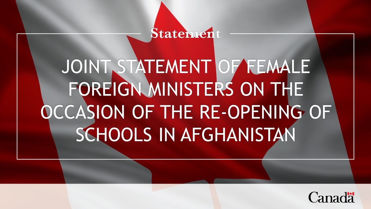 JOINT STATEMENT OF FEMALE FOREIGN MINISTERS ON THE OCCASION OF THE RE-OPENING OF SCHOOLS IN AFGHANISTAN